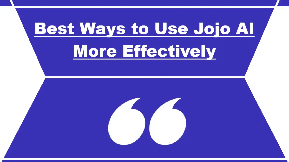 Best Ways to Use Jojo AI More Effectively
