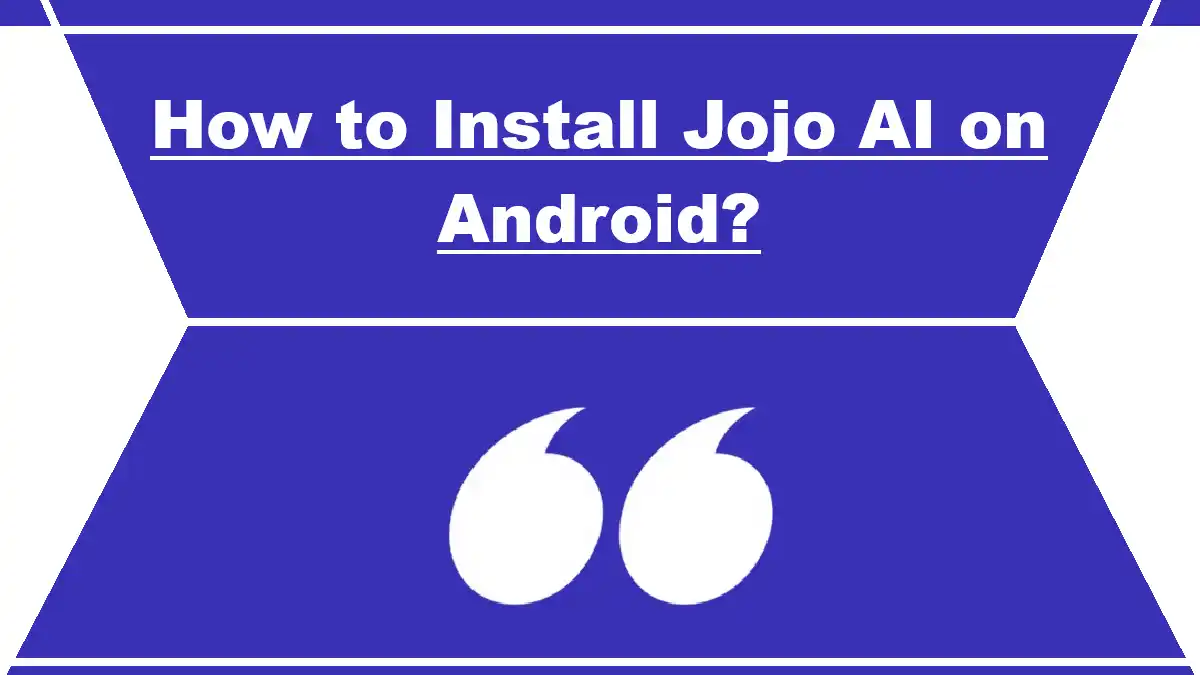 How to Install Jojo AI on Android