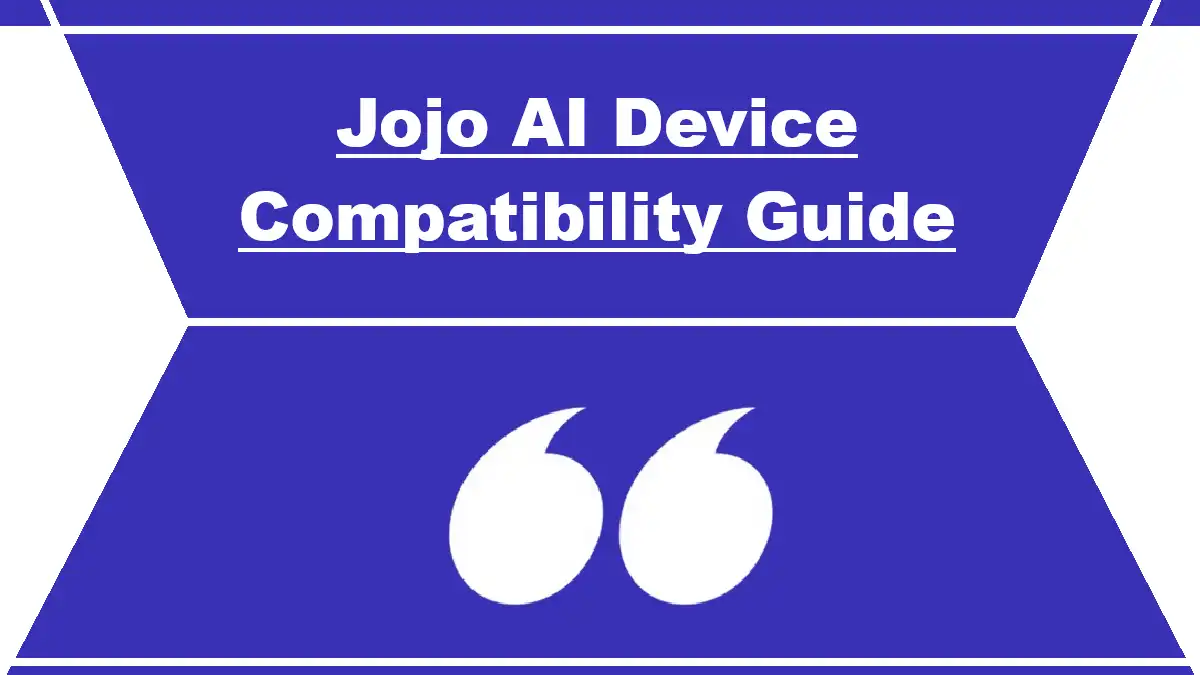Jojo AI Device Compatibility Guide